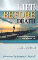 Life Before Death: A Restored, Regenerated, and Renewed Life - Ian Leitch - cover