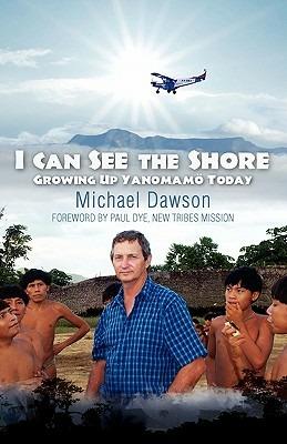 I Can See the Shore: Growing Up Yanomamo Today - Michael Dawson,Mike Dawson - cover