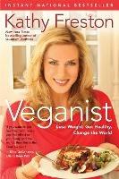 Veganist: Lose Weight, Get Healthy, Change the World - Kathy Freston - cover