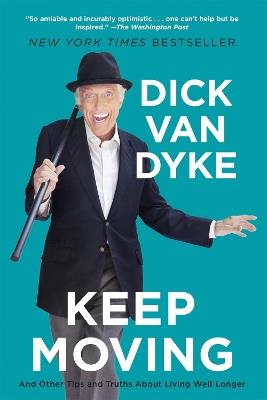 Keep Moving: And Other Tips and Truths About Living Well Longer - Dick Van Dyke - cover