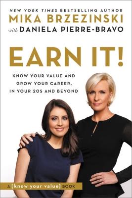 Earn It!: Know Your Value and Grow Your Career, in Your 20s and Beyond - Mika Brzezinski,Daniela Pierre-Bravo - cover