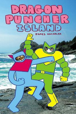 Dragon Puncher Book 2: Dragon Puncher Island - James Kochalka - cover