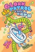 Glork Patrol (Book Two): Glork Patrol Takes a Bath! - James Kochalka - cover