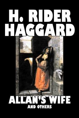 Allan's Wife and Others by H. Rider Haggard, Fiction, Fantasy, Historical, Action & Adventure, Fairy Tales, Folk Tales, Legends & Mythology - H Rider Haggard - cover