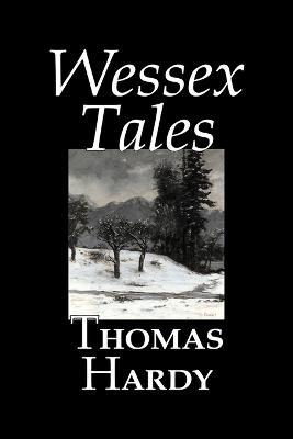 Wessex Tales by Thomas Hardy, Fiction, Classics, Short Stories, Literary - Thomas Hardy - cover