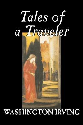 Tales of a Traveler by Washington Irving, Fiction, Classics, Literary, Romance, Time Travel - Washington Irving - cover