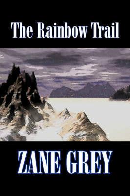 The Rainbow Trail by Zane Grey, Fiction, Western, Historical - Zane Grey - cover