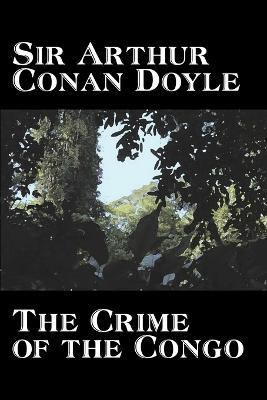 The Crime of the Congo by Arthur Conan Doyle, History, Africa - Arthur Conan Doyle - cover