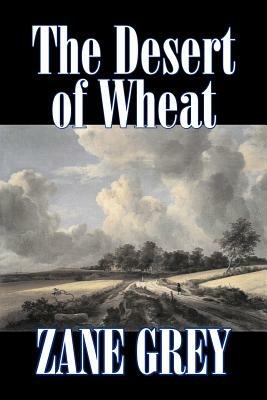 The Desert of Wheat by Zane Grey, Fiction, Westerns - Zane Grey - cover