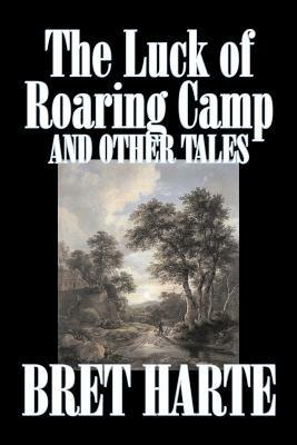 The Luck of Roaring Camp and Other Tales by Bret Harte, Fiction, Westerns, Historical - Bret Harte - cover