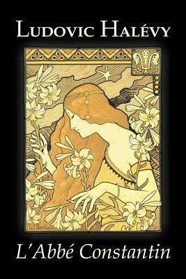 L'Abbe Constantin by Ludovic Halevy, Fiction, Classics, Literary - Ludovic Halevy - cover