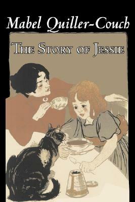 The Story of Jessie by Mabel Quiller-Couch, Fiction, Romance, Historical - Mabel Quiller-Couch - cover