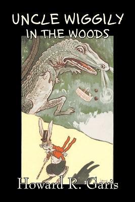 Uncle Wiggily in the Woods by Howard R. Garis, Fiction, Fantasy & Magic, Animals - Howard R Garis - cover