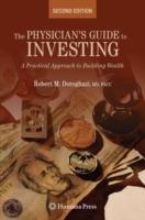 The Physician's Guide to Investing: A Practical Approach to Building Wealth - Robert Doroghazi - cover