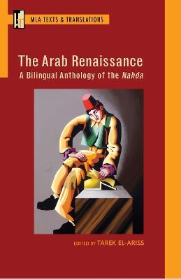 The Arab Renaissance: A Bilingual Anthology of the Nahda - cover