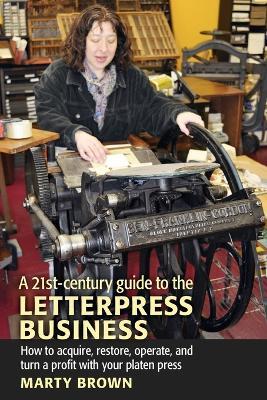 A 21st-Century Guide to the Letterpress Business - Marty Brown - cover