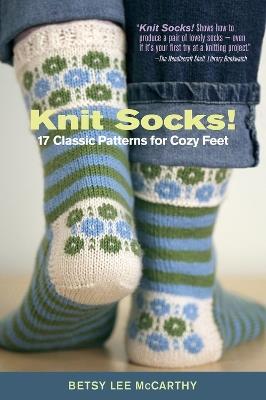 Knit Socks!: 17 Classic Patterns for Cozy Feet - Betsy McCarthy - cover