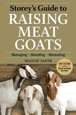 Storey's Guide to Raising Meat Goats, 2nd Edition: Managing, Breeding, Marketing - Maggie Sayer - cover