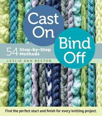 Cast On, Bind Off: 54 Step-by-Step Methods - Leslie Ann Bestor - cover