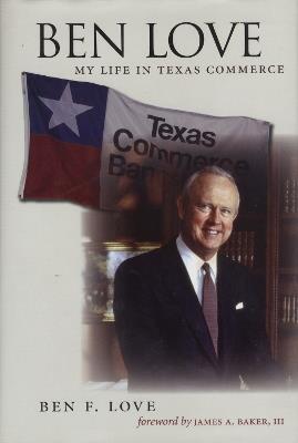 Ben Love: My Life in Texas Commerce - Ben F. Love - cover