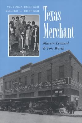 Texas Merchant: Marvin Leonard and Fort Worth - Victoria L. Buenger,Walter L. Buenger - cover