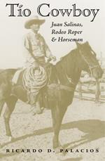 Tio Cowboy: Juan Salinas, Rodeo Roper and Horseman