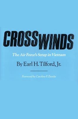 CROSSWINDS: The Air Force's Setup in Vietnam - Earl H. Tilford - cover