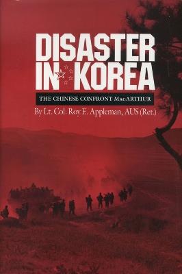 Disaster in Korea: The Chinese Confront MacArthur - Roy E. Appleman - cover