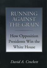 Running Against the Grain: How Opposition Presidents Win the White House