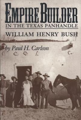 Empire Builder in the Texas Panhandle: William Henry Bush - cover