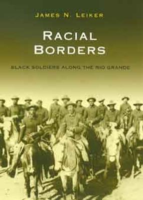 Racial Borders: Black Soldiers Along the Rio Grande - cover
