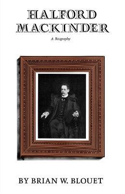 Halford Mackinder: A Biography - cover