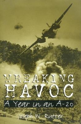 Wreaking Havoc: A Year in an A-20 - Joseph W. Rutter - cover