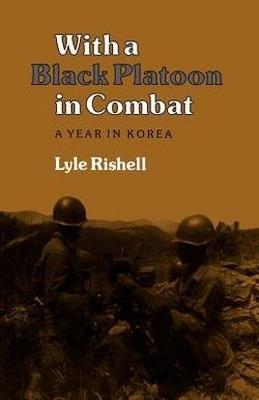 With a Black Platoon in Combat: A Year in Korea - Lyle Rishell - cover