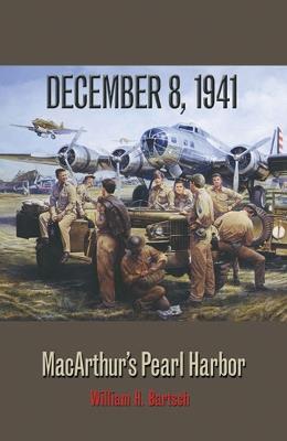 December 8, 1941: MacArthur's Pearl Harbor - William H. Bartsch - cover