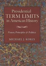 Presidential Term Limits in American History: Power, Principles, and Politics