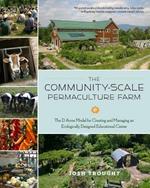 The Community-Scale Permaculture Farm: The D Acres Model for Creating and Managing an Ecologically Designed Educational Center