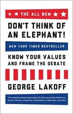 The ALL NEW Don't Think of an Elephant!: Know Your Values and Frame the Debate