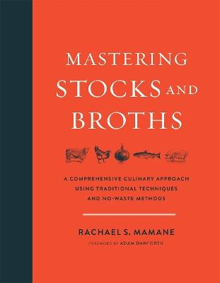 Mastering Stocks and Broths: A Comprehensive Culinary Approach Using Traditional Techniques and No-Waste Methods - Rachael Mamane - cover