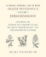 Herbal Formularies for Health Professionals, Volume 3: Endocrinology, including the Adrenal and Thyroid Systems, Metabolic Endocrinology, and the Reproductive Systems - Jill Stansbury - cover