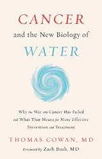 Cancer and the New Biology of Water