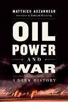 Oil, Power, and War: A Dark History - Matthieu Auzanneau - cover