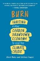 Burn: Igniting a New Carbon Drawdown Economy to End the Climate Crisis - Albert Bates,Kathleen Draper - cover