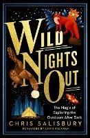 Wild Nights Out: The Magic of Exploring the Outdoors After Dark - Chris Salisbury - cover