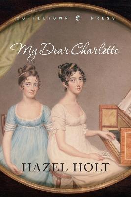 My Dear Charlotte: With the Assistance of Jane Austen's Letters - Hazel Holt - cover