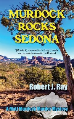 Murdock Rocks Sedona - Robert J Ray - cover