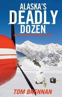 Alaska's Deadly Dozen - Tom Brennan - cover