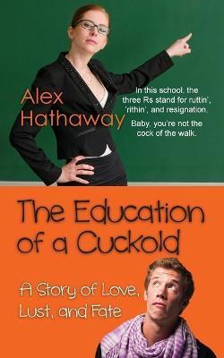 The Education of a Cuckold: A Story of Love, Lust, and Fate - Alex Hathaway - cover