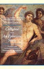 Two Novels from Ancient Greece: Chariton's Callirhoe and Xenophon of Ephesos' An Ephesian Story: Anthia and Habrocomes