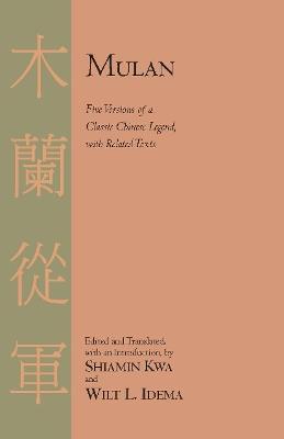 Mulan: Five Versions of a Classic Chinese Legend, with Related Texts - cover